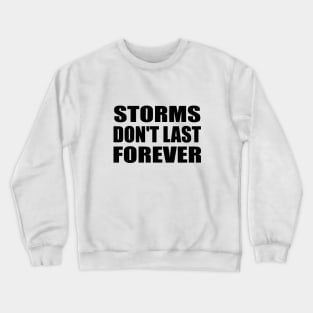 Storms don't last forever Crewneck Sweatshirt